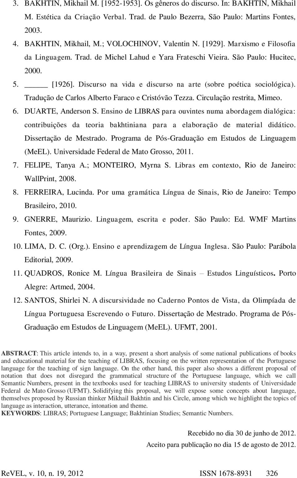 Discurso na vida e discurso na arte (sobre poética sociológica). Tradução de Carlos Alberto Faraco e Cristóvão Tezza. Circulação restrita, Mimeo. 6. DUARTE, Anderson S.