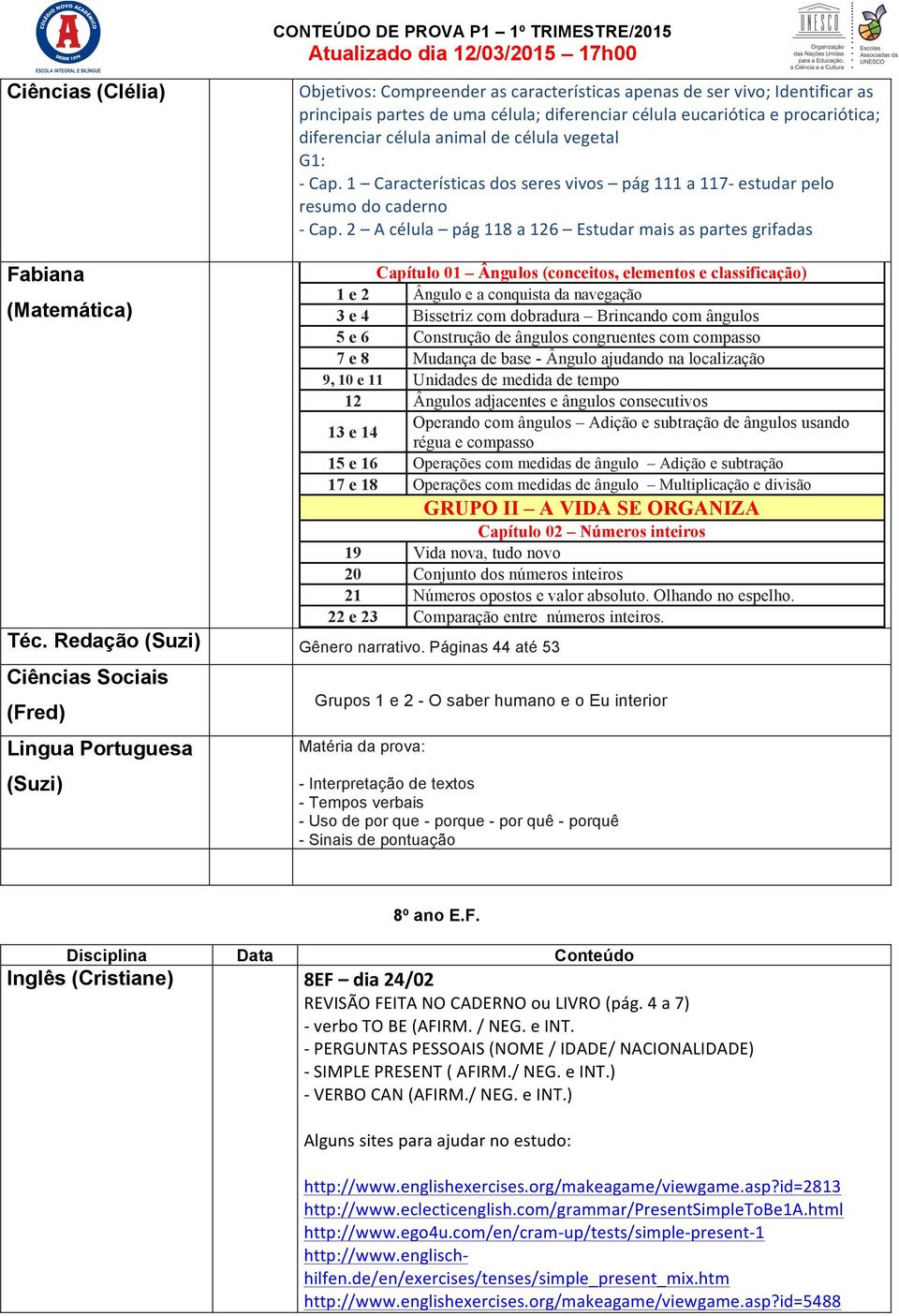 2 A célula pág 118 a 126 Estudar mais as partes grifadas Fabiana (Matemática) Téc. Redação (Suzi) Gênero narrativo.