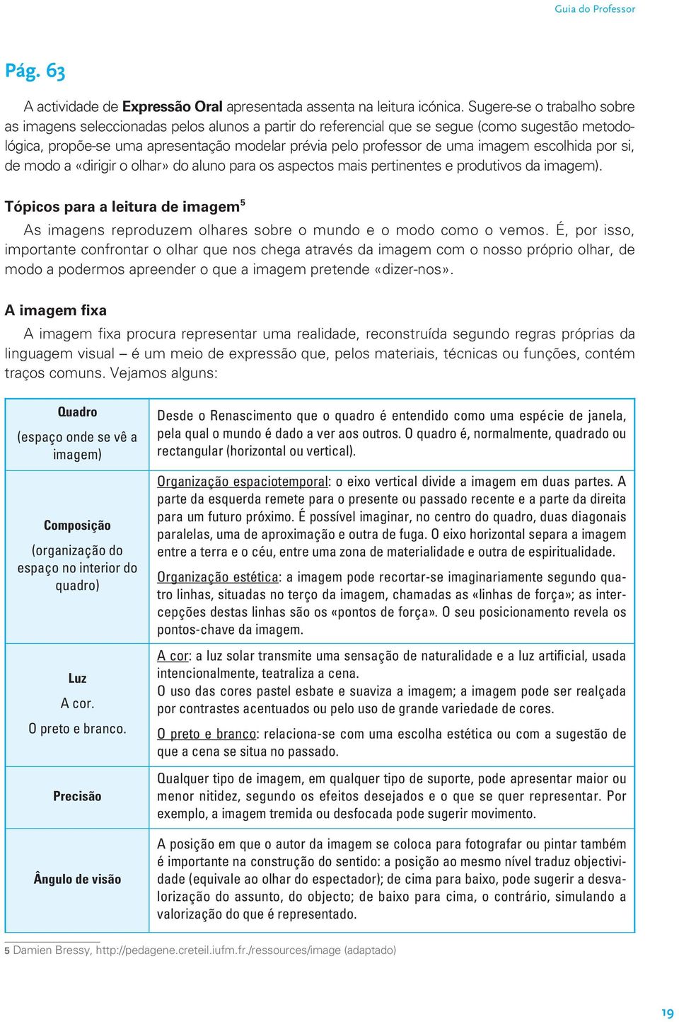 imagem escolhida por si, de modo a «dirigir o olhar» do aluno para os aspectos mais pertinentes e produtivos da imagem).