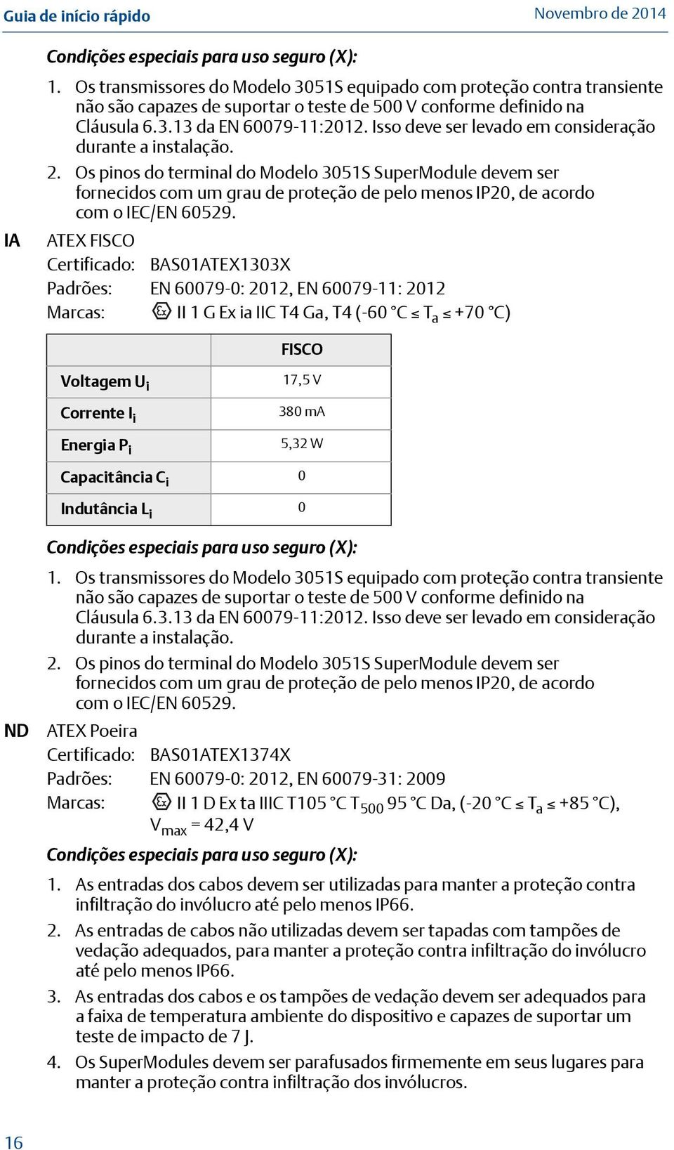 Os pinos do terminal do Modelo 3051S SuperModule devem ser fornecidos com um grau de proteção de pelo menos IP20, de acordo com o IEC/EN 60529.