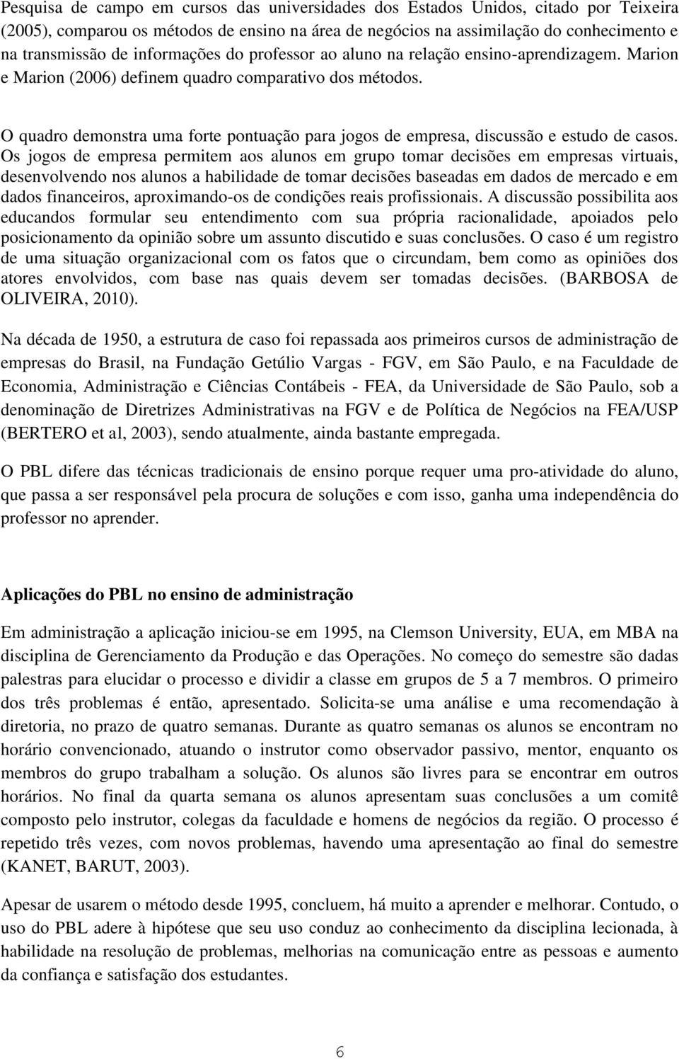 O quadro demonstra uma forte pontuação para jogos de empresa, discussão e estudo de casos.