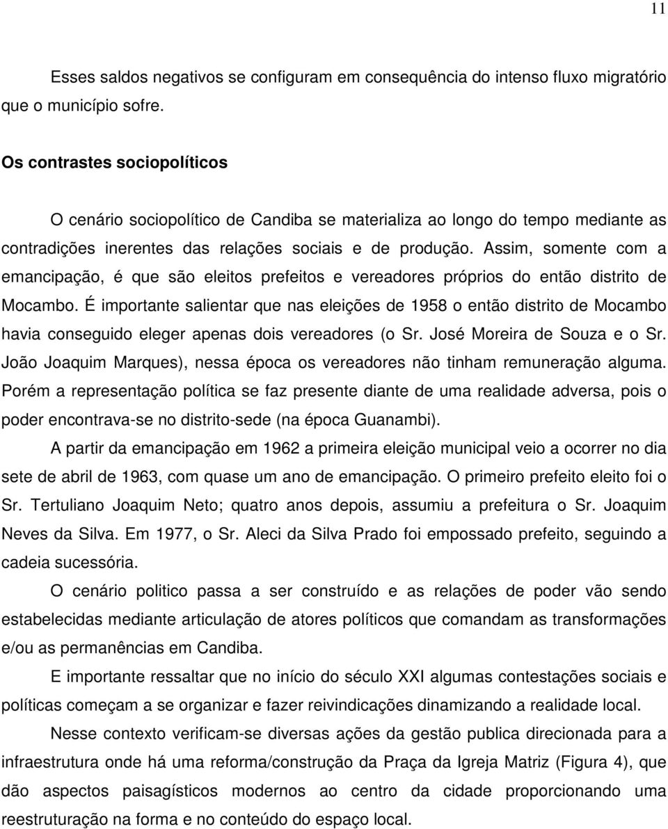 Assim, somente com a emancipação, é que são eleitos prefeitos e vereadores próprios do então distrito de Mocambo.