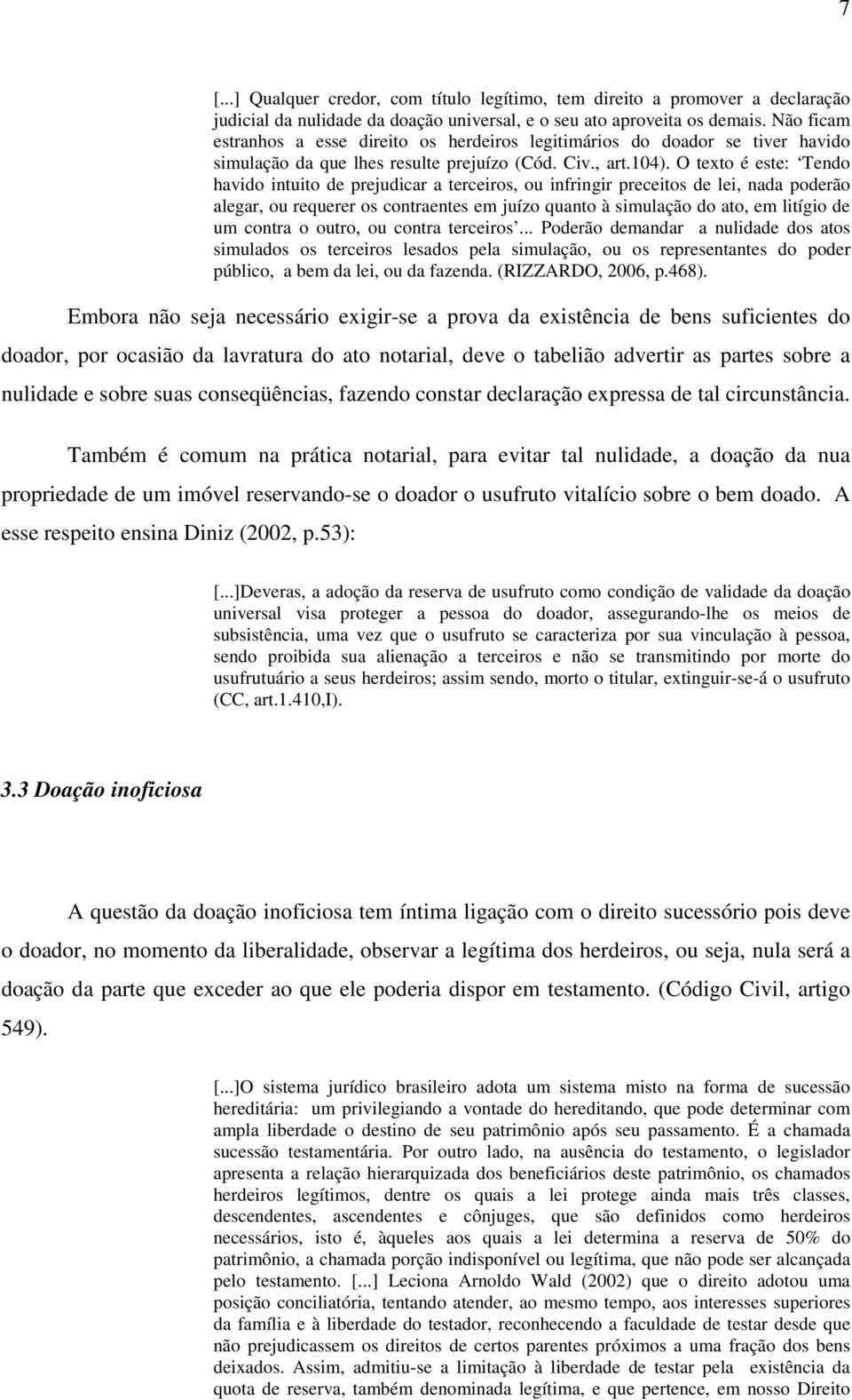 O texto é este: Tendo havido intuito de prejudicar a terceiros, ou infringir preceitos de lei, nada poderão alegar, ou requerer os contraentes em juízo quanto à simulação do ato, em litígio de um