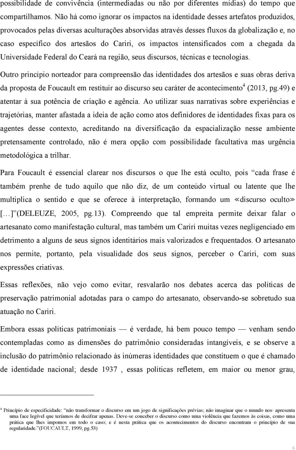 do Cariri, os impactos intensificados com a chegada da Universidade Federal do Ceará na região, seus discursos, técnicas e tecnologias.