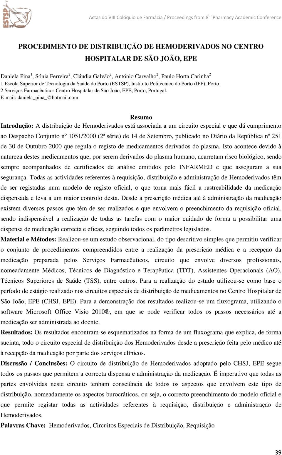 com Resumo Introdução: A distribuição de Hemoderivados está associada a um circuito especial e que dá cumprimento ao Despacho Conjunto nº 1051/2000 (2ª série) de 14 de Setembro, publicado no Diário