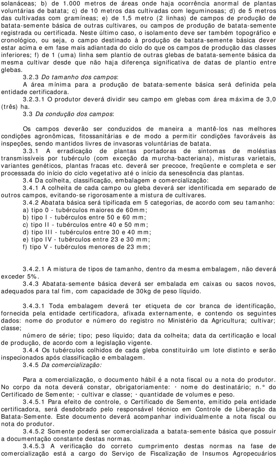 linhas) de campos de produção de batata-semente básica de outras cultivares, ou campos de produção de batata-semente registrada ou certificada.