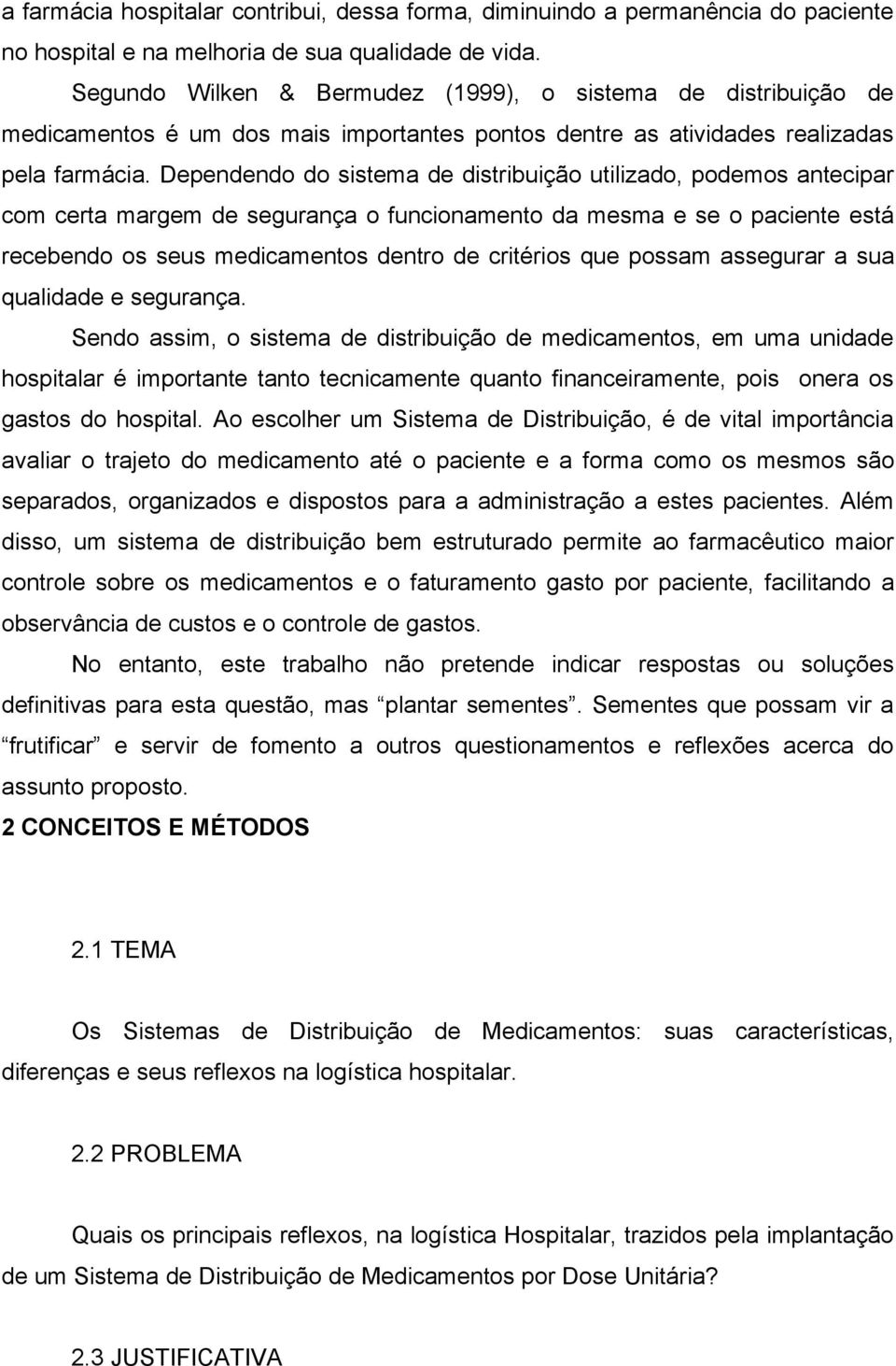 Dependendo do sistema de distribuição utilizado, podemos antecipar com certa margem de segurança o funcionamento da mesma e se o paciente está recebendo os seus medicamentos dentro de critérios que