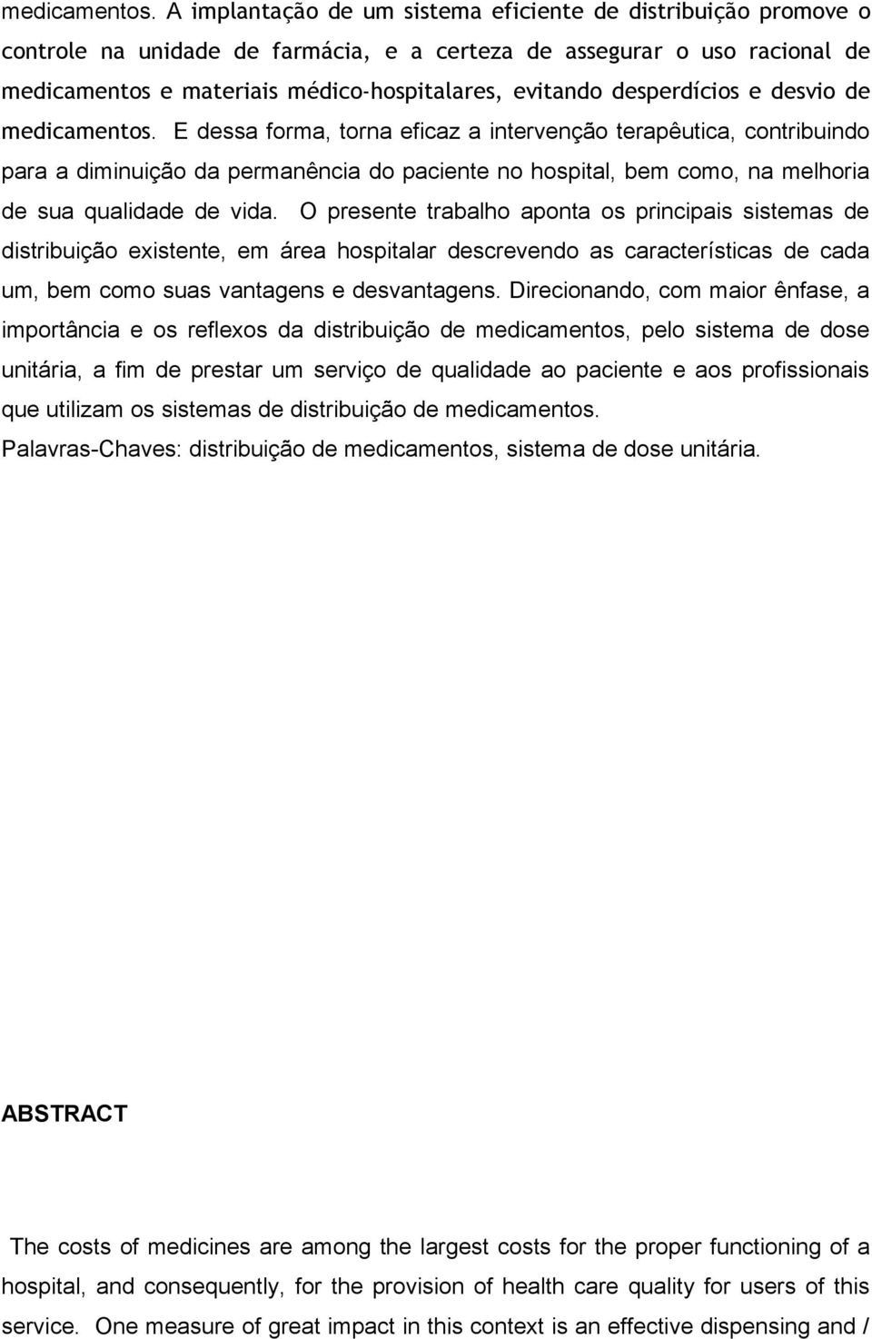 desperdícios e desvio de  E dessa forma, torna eficaz a intervenção terapêutica, contribuindo para a diminuição da permanência do paciente no hospital, bem como, na melhoria de sua qualidade de vida.