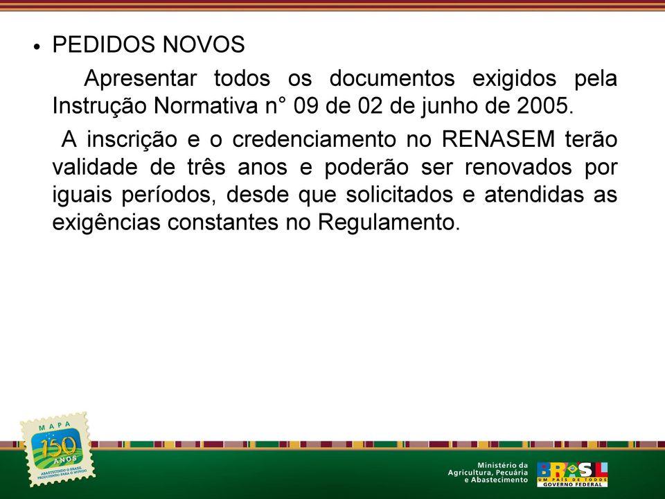 A inscrição e o credenciamento no RENASEM terão validade de três anos e