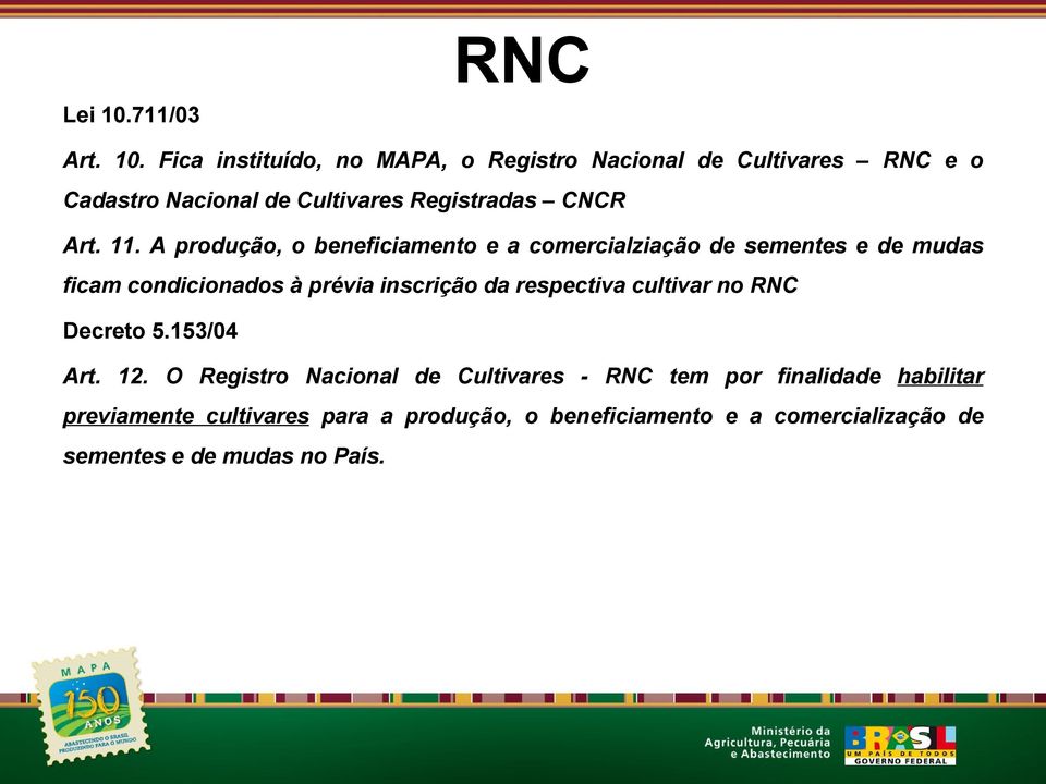 Fica instituído, no MAPA, o Registro Nacional de Cultivares RNC e o Cadastro Nacional de Cultivares Registradas CNCR Art. 11.