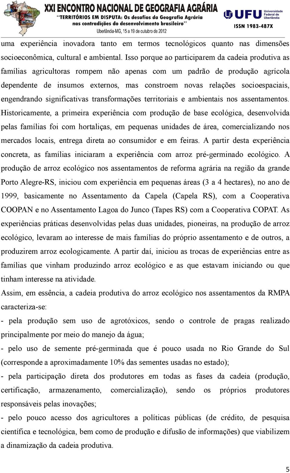 socioespaciais, engendrando significativas transformações territoriais e ambientais nos assentamentos.