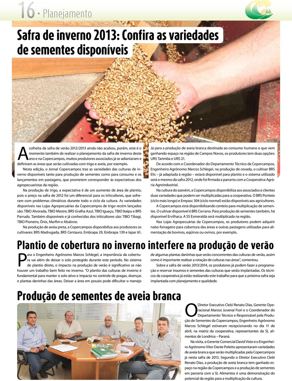 Nesta edição, o Jornal Copercampos traz as variedades das culturas de inverno disponíveis tanto para produção de sementes como para consumo e os lançamentos em pastagens, que prometem corresponder às