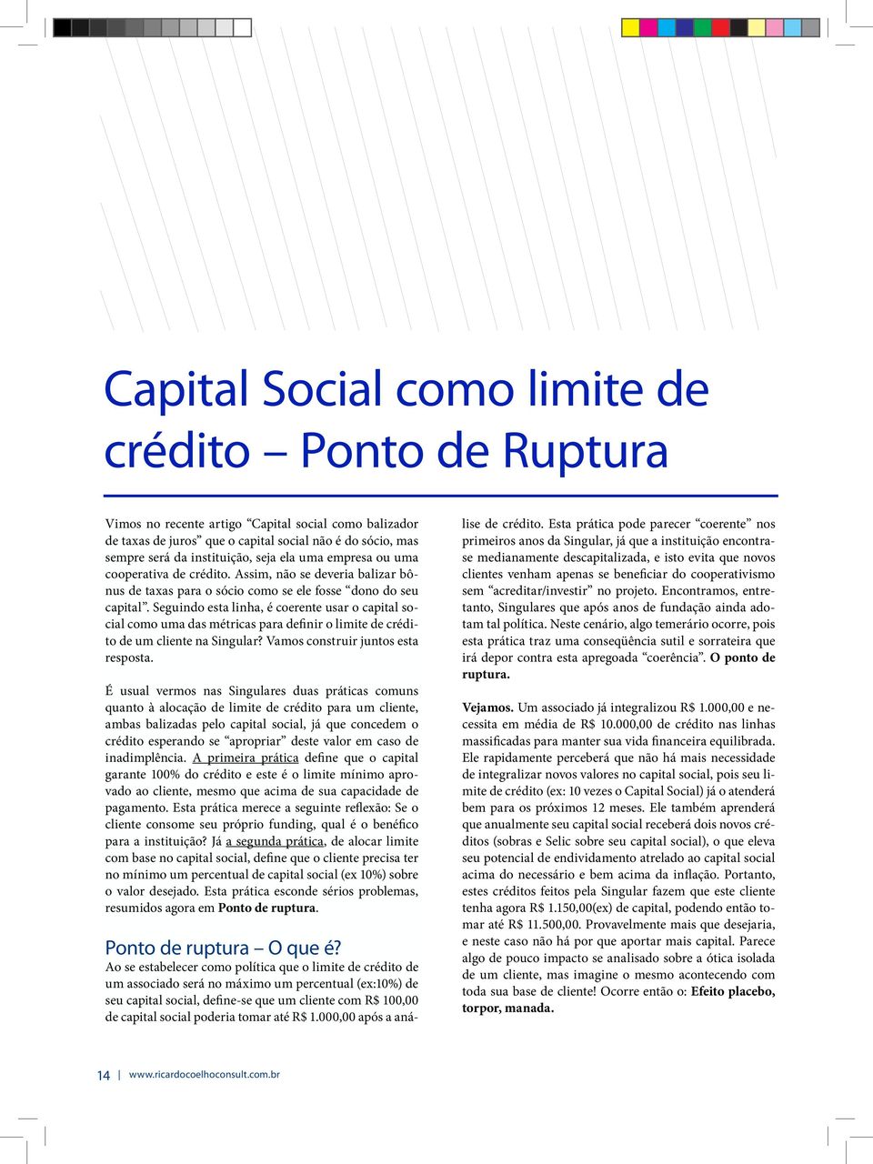 Seguindo esta linha, é coerente usar o capital social como uma das métricas para definir o limite de crédito de um cliente na Singular? Vamos construir juntos esta resposta.