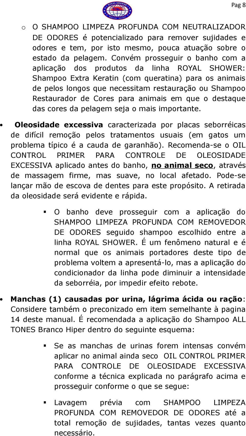 de Cores para animais em que o destaque das cores da pelagem seja o mais importante.