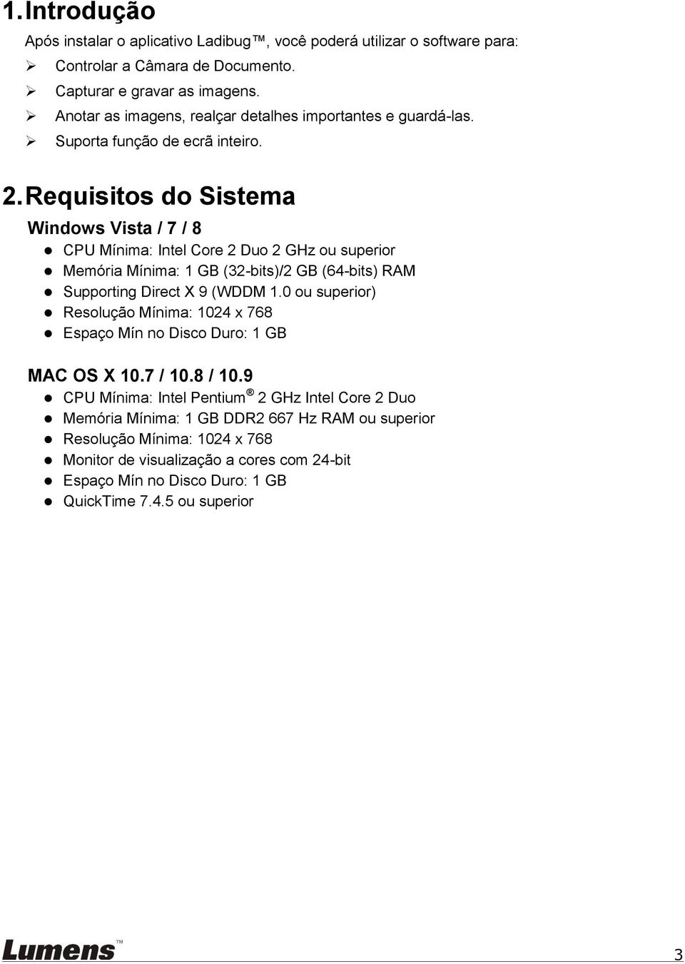 Requisitos do Sistema Windows Vista / 7 / 8 CPU Mínima: Intel Core 2 Duo 2 GHz ou superior Memória Mínima: 1 GB (32-bits)/2 GB (64-bits) RAM Supporting Direct X 9 (WDDM 1.