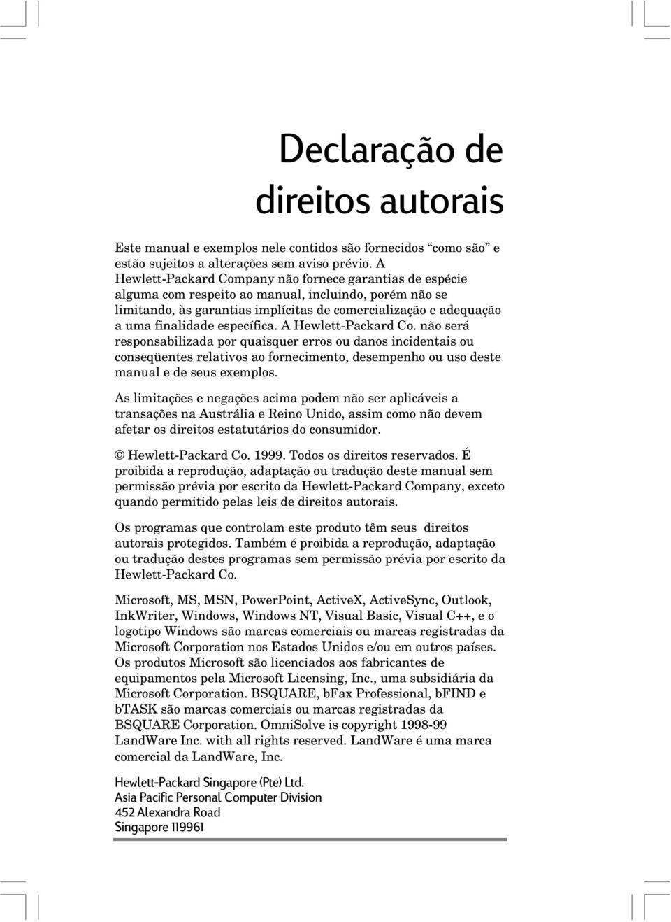 específica. A Hewlett-Packard Co. não será responsabilizada por quaisquer erros ou danos incidentais ou conseqüentes relativos ao fornecimento, desempenho ou uso deste manual e de seus exemplos.