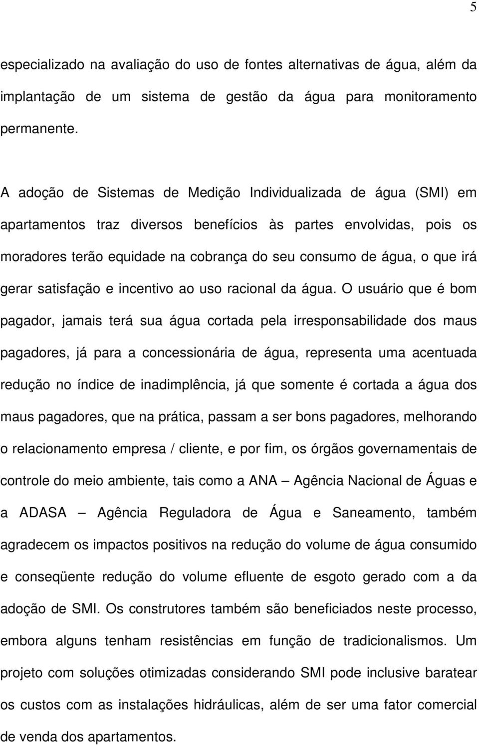 irá gerar satisfação e incentivo ao uso racional da água.