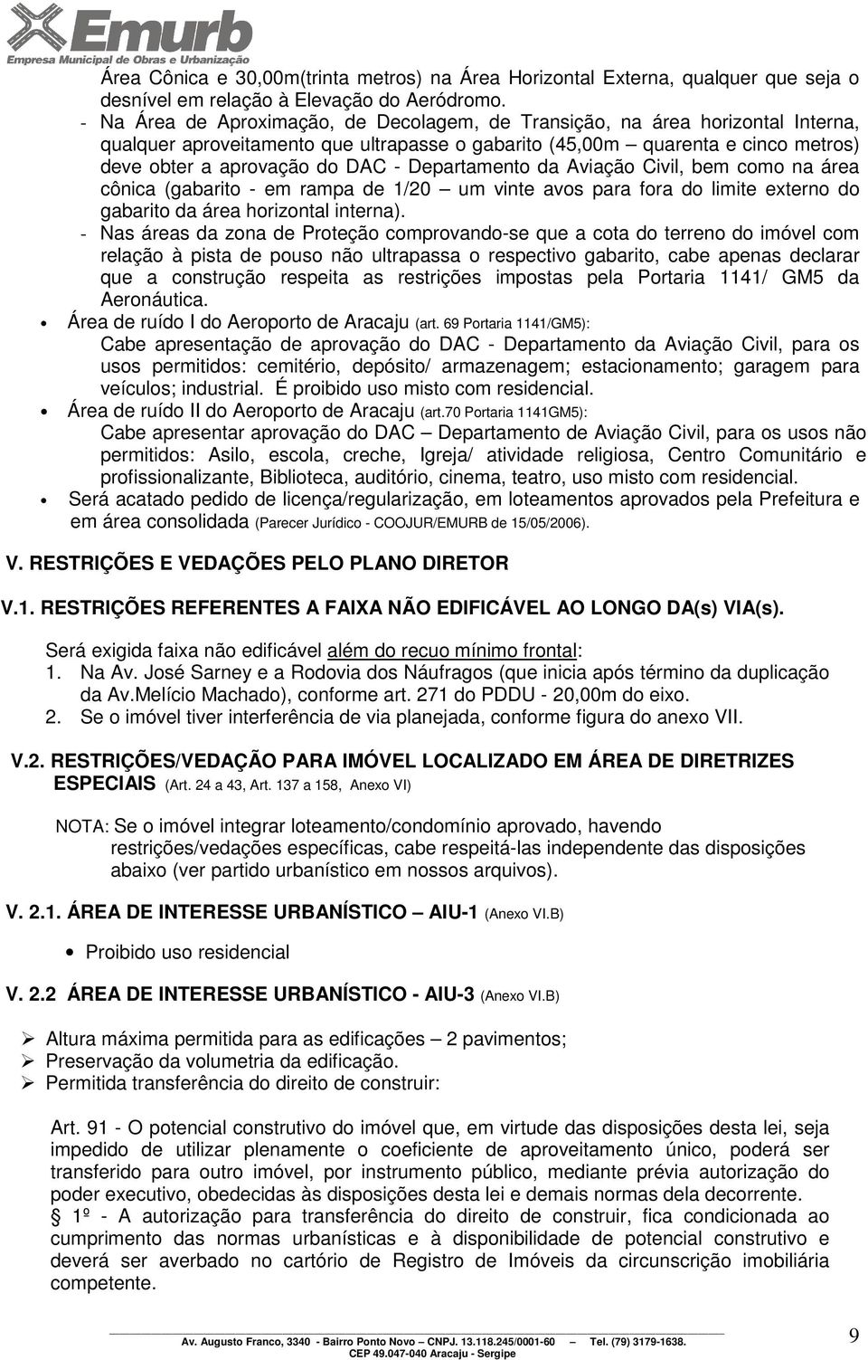 Departamento da Aviação Civil, bem como na área cônica (gabarito - em rampa de 1/20 um vinte avos para fora do limite externo do gabarito da área horizontal interna).