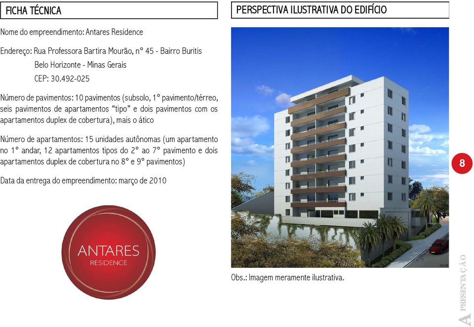 492-025 Número de pavimentos: 10 pavimentos (subsolo, 1 pavimento/térreo, seis pavimentos de apartamentos tipo e dois pavimentos com os apartamentos duplex de