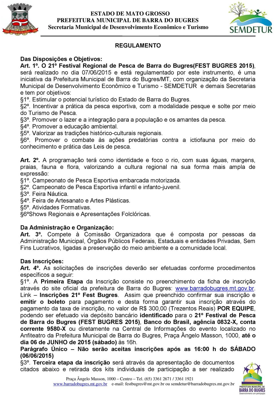 Bugres/MT, com organização da Secretaria Municipal de Desenvolvimento Econômico e Turismo - SEMDETUR e demais Secretarias e tem por objetivos: 1º.