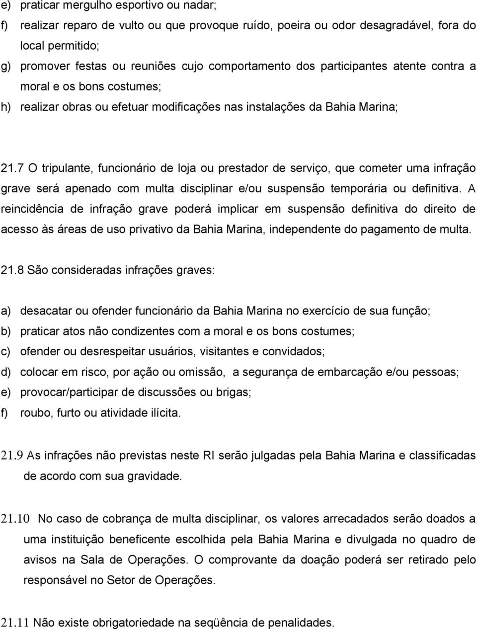 7 O tripulante, funcionário de loja ou prestador de serviço, que cometer uma infração grave será apenado com multa disciplinar e/ou suspensão temporária ou definitiva.