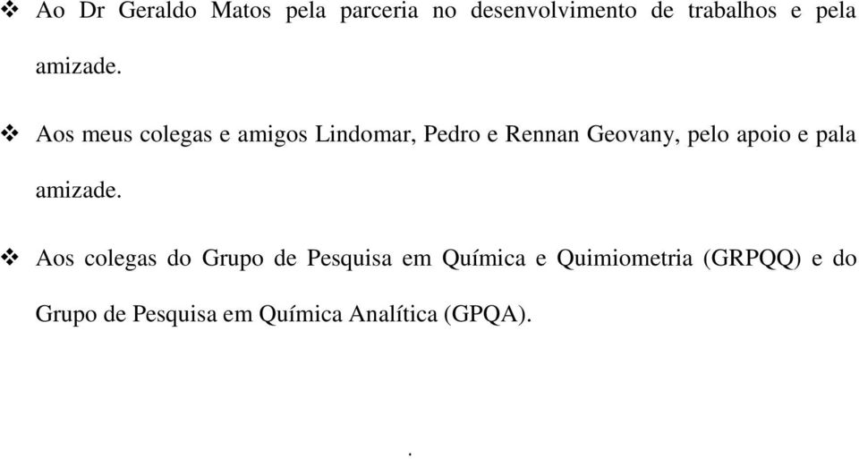 Aos meus colegas e amigos Lindomar, Pedro e Rennan Geovany, pelo apoio