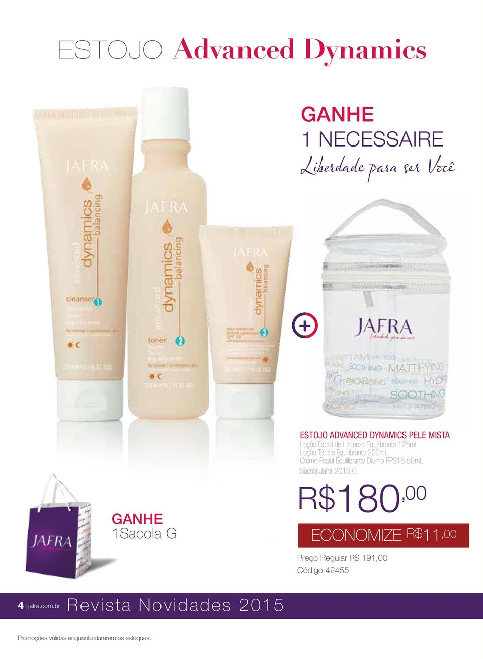 Equilibrante Diurno FPS15 50mL Sacola Jafra 2015 G R$180,00 ECONOMIZE R$11,00 Preço Regular R$ 191,00