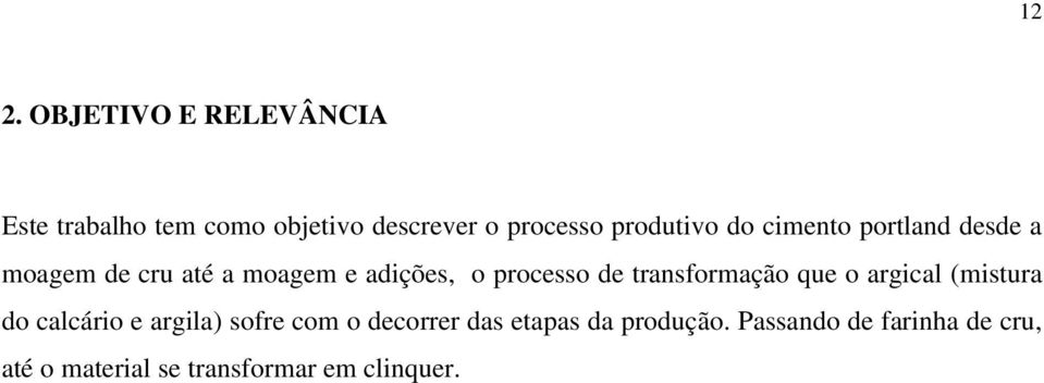 de transformação que o argical (mistura do calcário e argila) sofre com o decorrer das