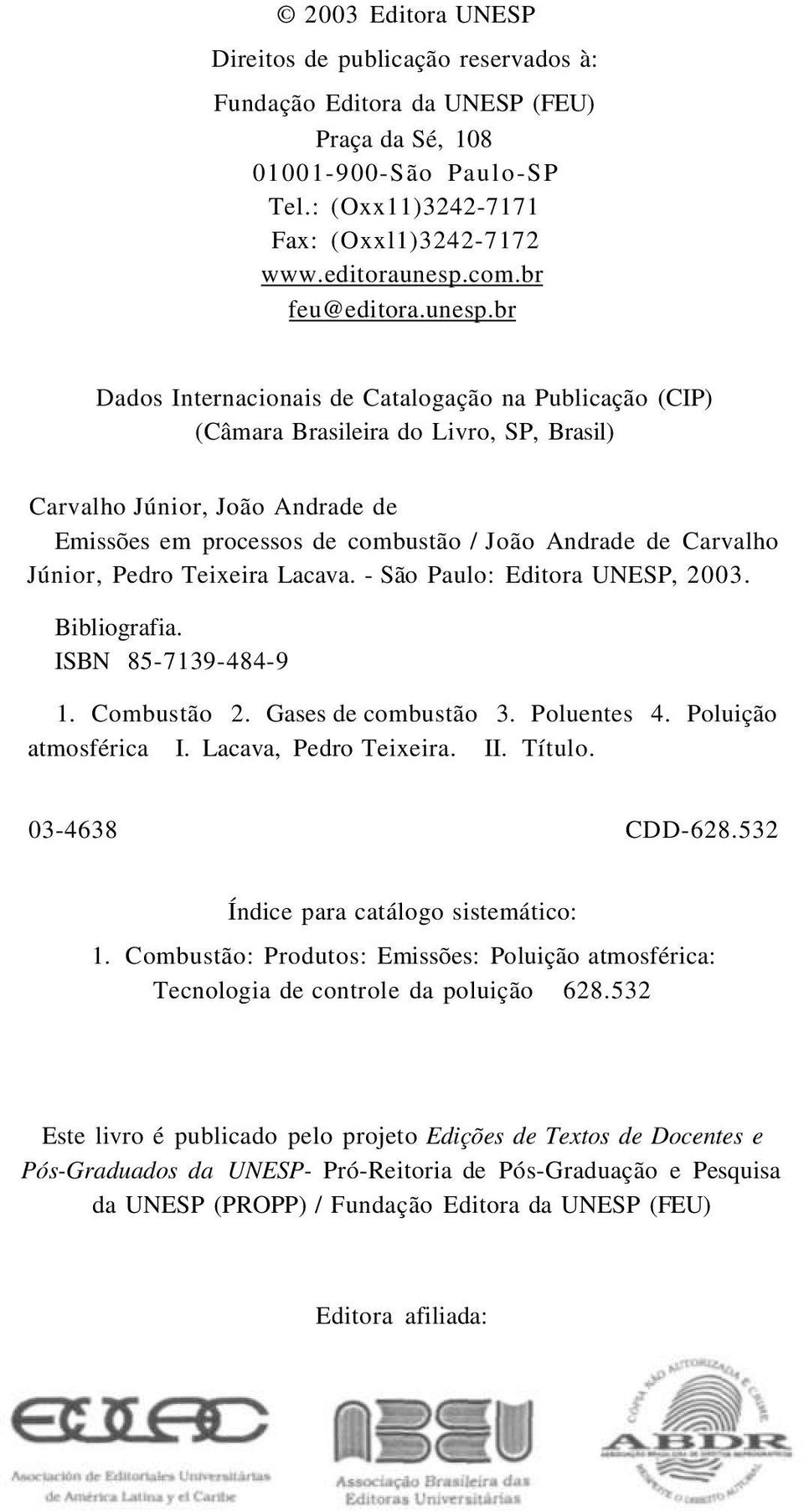 br Dados Internacionais de Catalogação na Publicação (CIP) (Câmara Brasileira do Livro, SP, Brasil) Carvalho Júnior, João Andrade de Emissões em processos de combustão / João Andrade de Carvalho