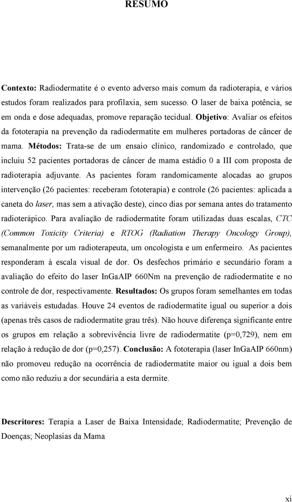 Métodos: Trata-se de um ensaio clínico, randomizado e controlado, que incluiu 52 pacientes portadoras de câncer de mama estádio 0 a III com proposta de radioterapia adjuvante.