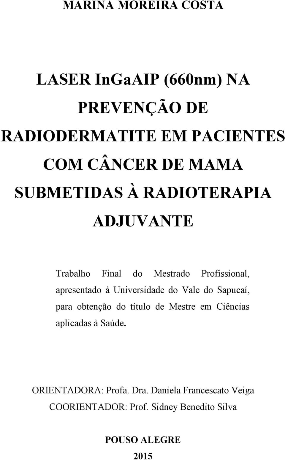 Universidade do Vale do Sapucaí, para obtenção do título de Mestre em Ciências aplicadas à Saúde.