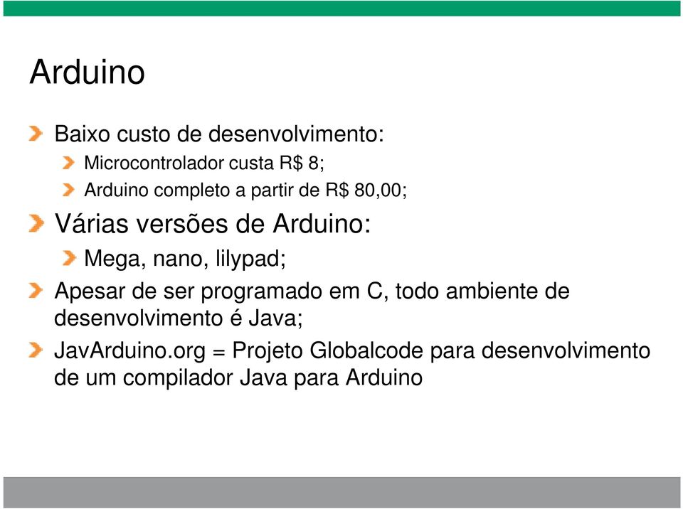 Apesar de ser programado em C, todo ambiente de desenvolvimento é Java;