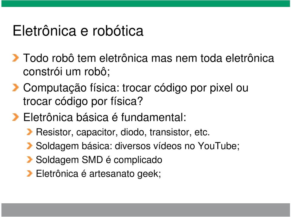 Eletrônica básica é fundamental: Resistor, capacitor, diodo, transistor, etc.