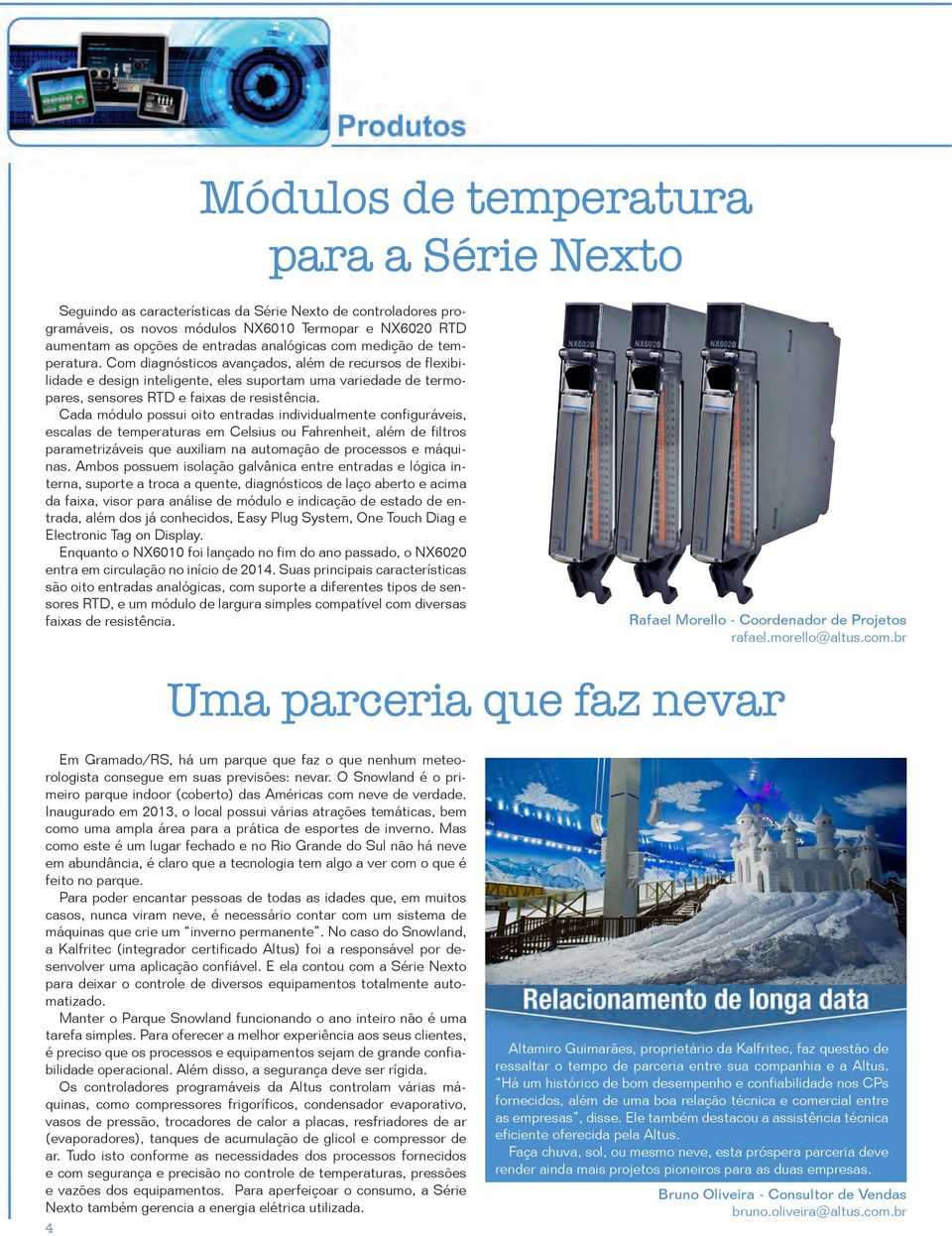 Com diagnósticos avançados, além de recursos de flexibilidade e design inteligente, eles suportam uma variedade de termopares, sensores RTD e faixas de resistência.