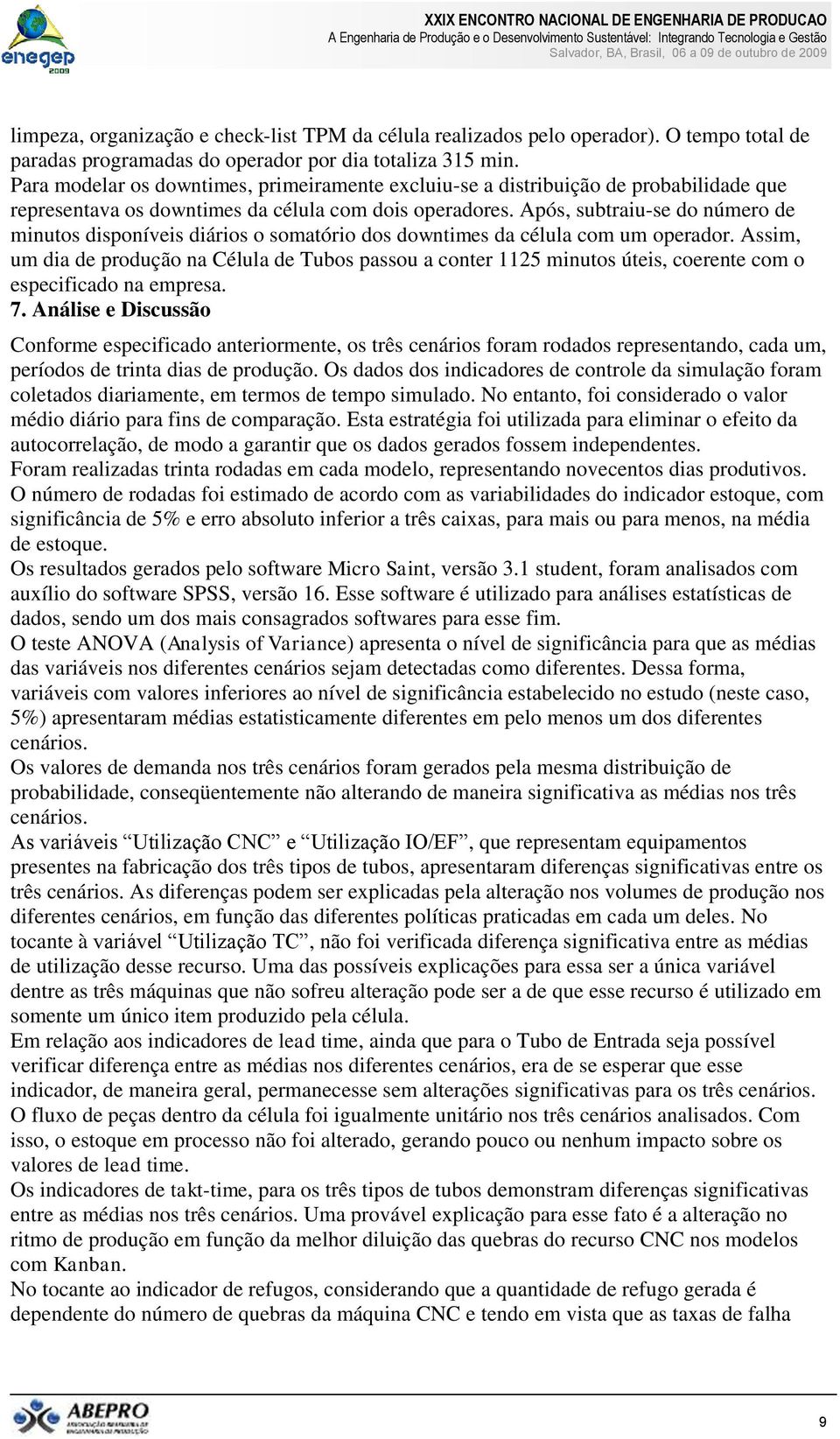 Após, subtraiu-se do número de minutos disponíveis diários o somatório dos downtimes da célula com um operador.