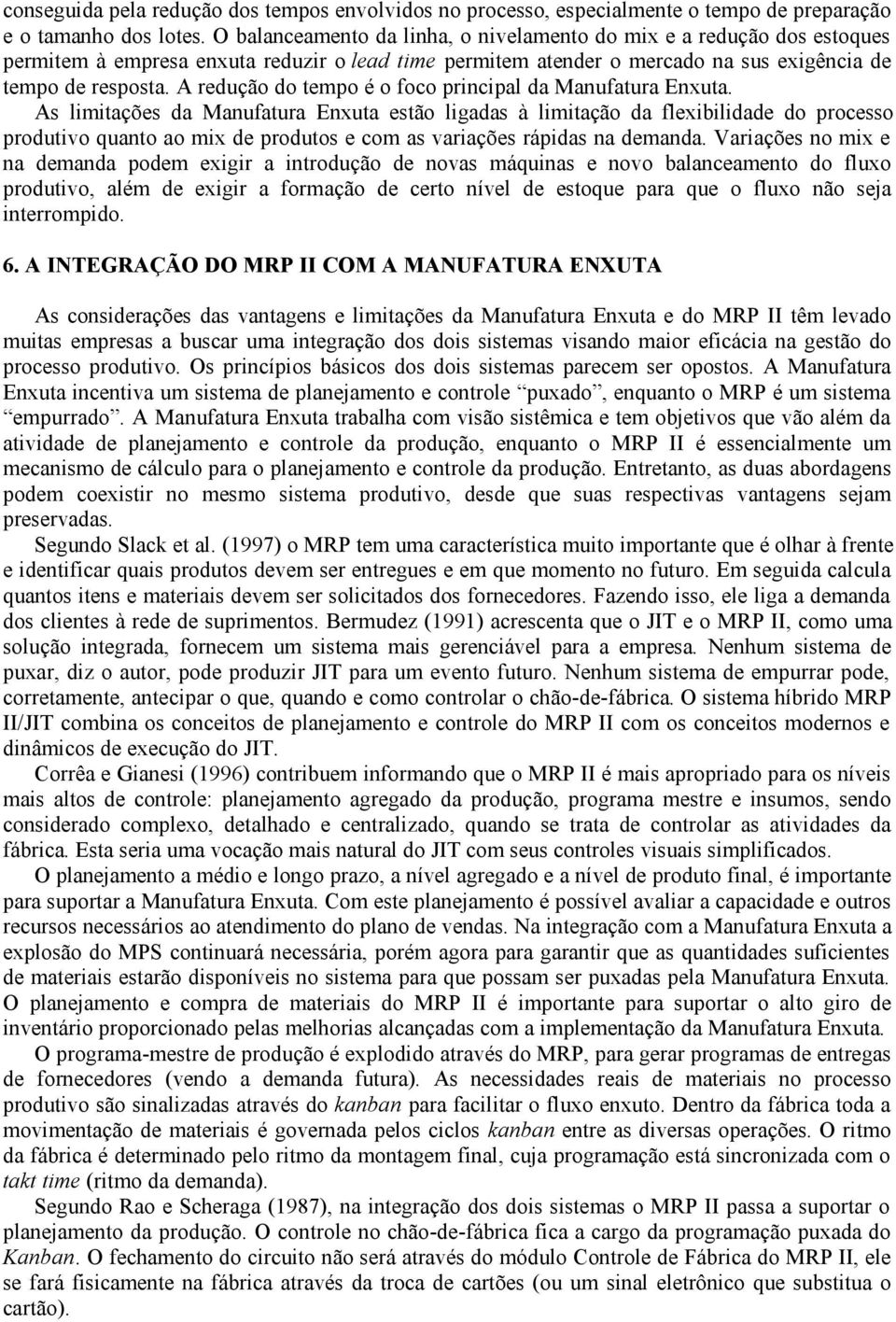 A redução do tempo é o foco principal da Manufatura Enxuta.