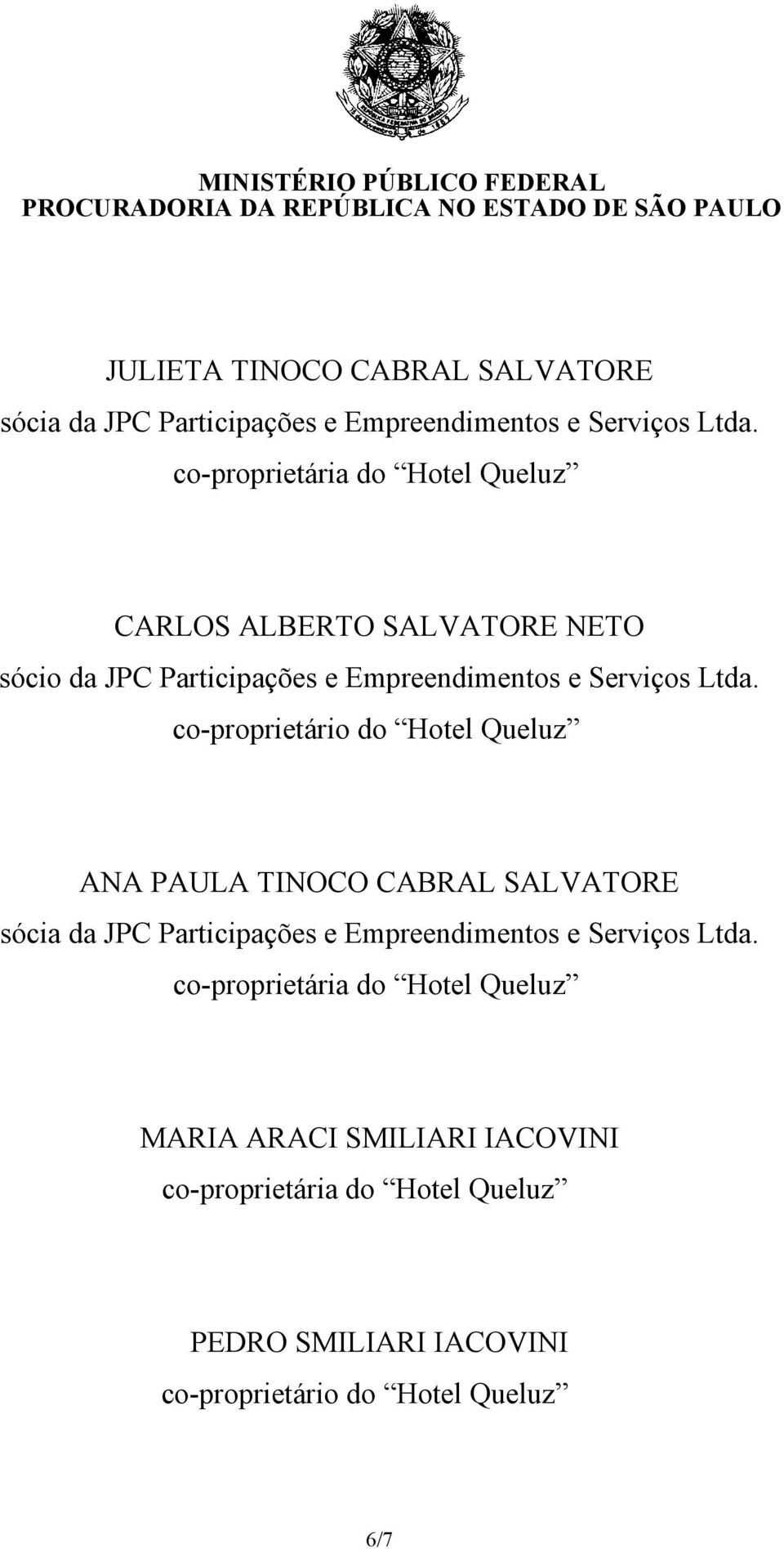 CARLOS ALBERTO SALVATORE NETO sócio da JPC Participações e Empreendimentos e  ANA