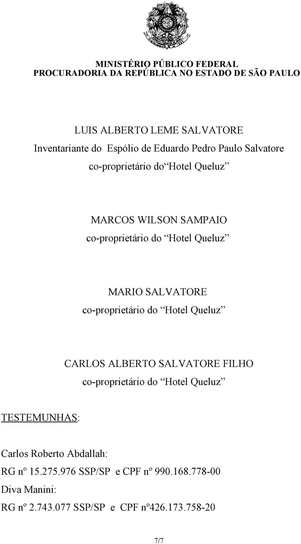 CARLOS ALBERTO SALVATORE FILHO TESTEMUNHAS: Carlos Roberto Abdallah: RG nº 15.275.