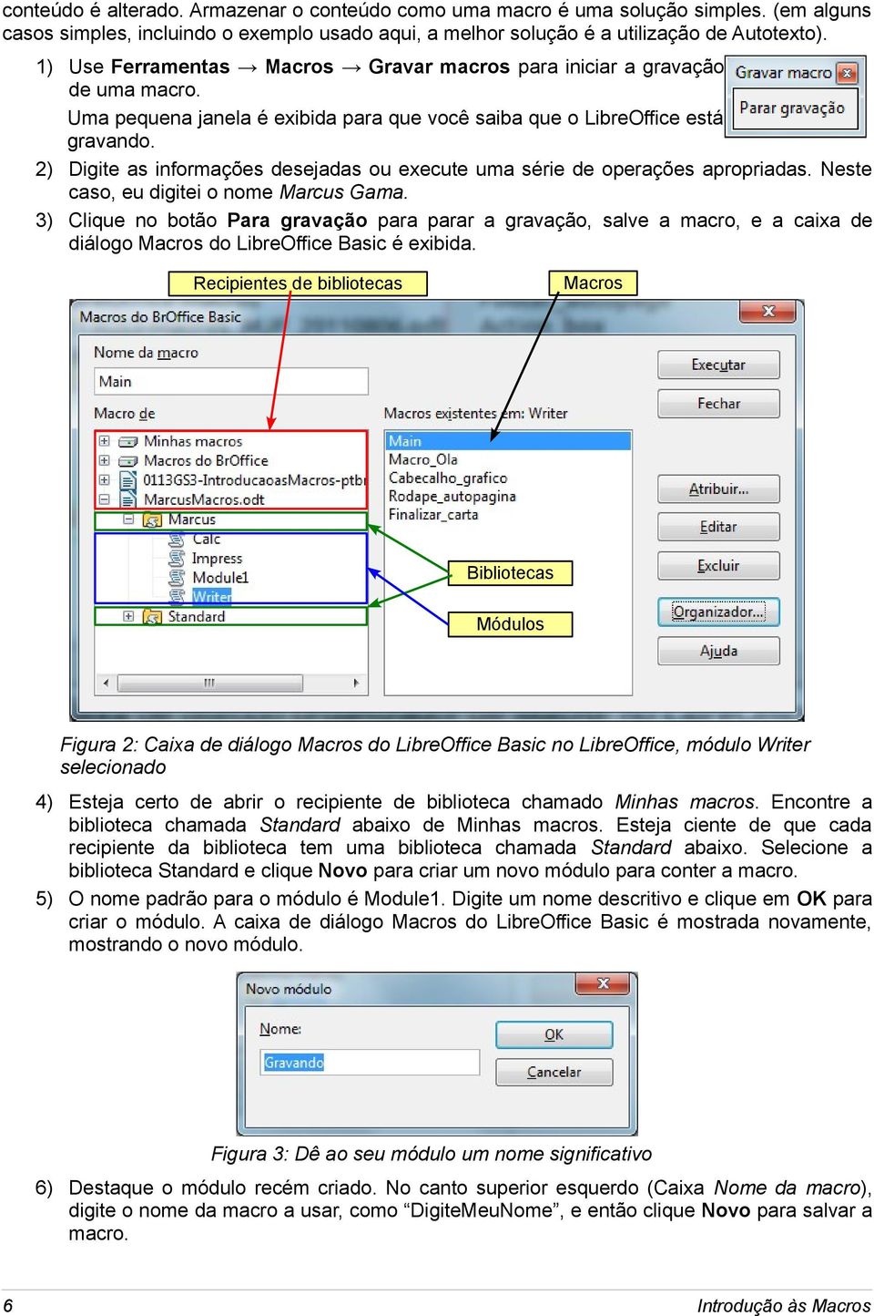 2) Digite as informações desejadas ou execute uma série de operações apropriadas. Neste caso, eu digitei o nome Marcus Gama.