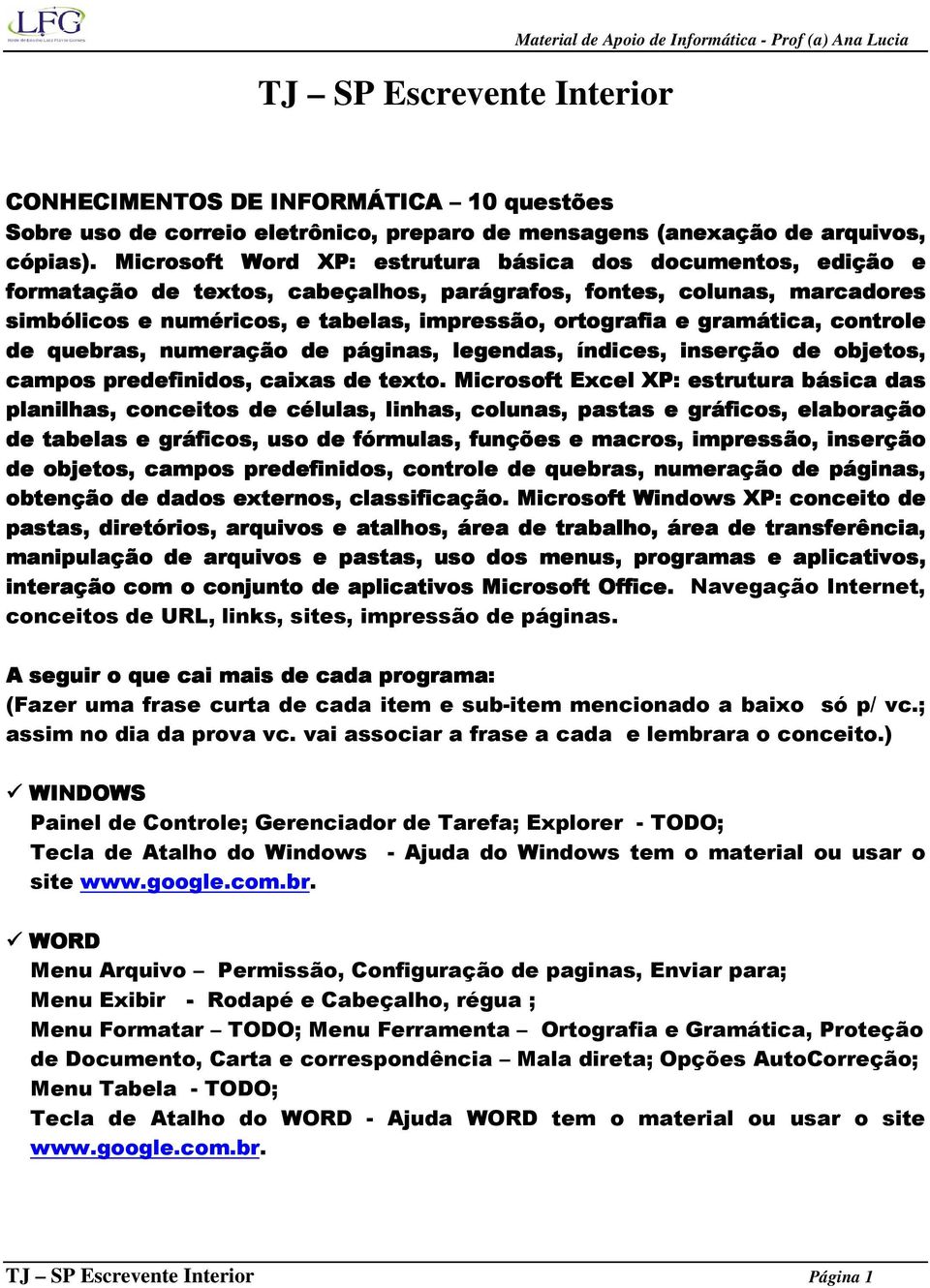 Microsoft Word XP: estrutura básica dos documentos, edição e formatação de textos, cabeçalhos, parágrafos, fontes, colunas, marcadores simbólicos e numéricos, e tabelas, impressão, ortografia e