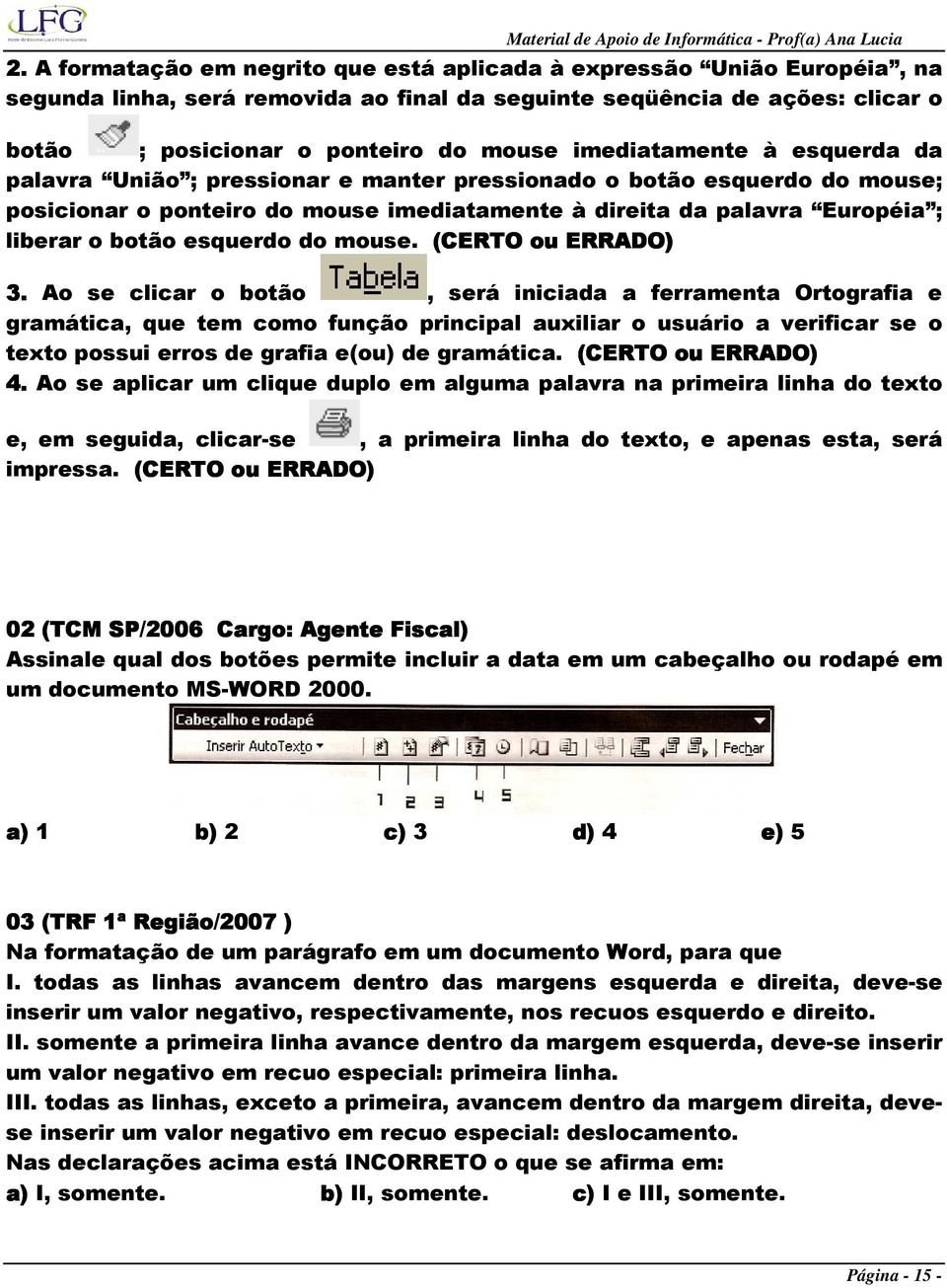 imediatamente à esquerda da palavra União ; pressionar e manter pressionado o botão esquerdo do mouse; posicionar o ponteiro do mouse imediatamente à direita da palavra Européia ; liberar o botão