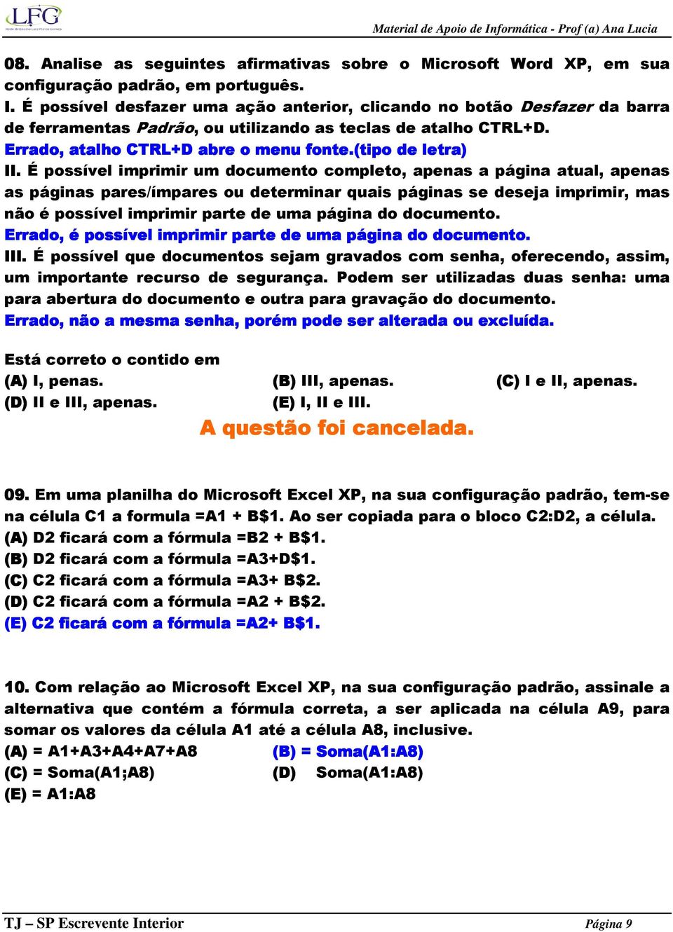 É possível imprimir um documento completo, apenas a página atual, apenas as páginas pares/ímpares ou determinar quais páginas se deseja imprimir, mas não é possível imprimir parte de uma página do