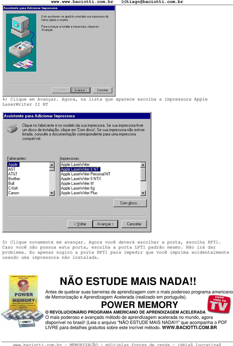 Eu apenas sugiro a porta RPT1 para impedir que você imprima acidentalmente usando uma impressora não instalada. NÃO ESTUDE MAIS NADA!