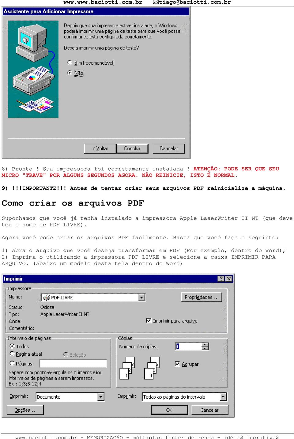 Como criar os arquivos PDF Suponhamos que você já tenha instalado a impressora Apple LaserWriter II NT (que deve ter o nome de PDF LIVRE).