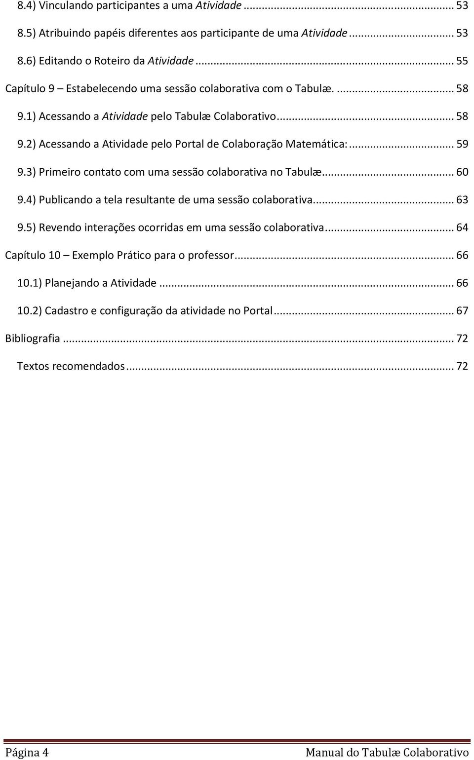 .. 59 9.3) Primeiro contato com uma sessão colaborativa no Tabulæ... 60 9.4) Publicando a tela resultante de uma sessão colaborativa... 63 9.