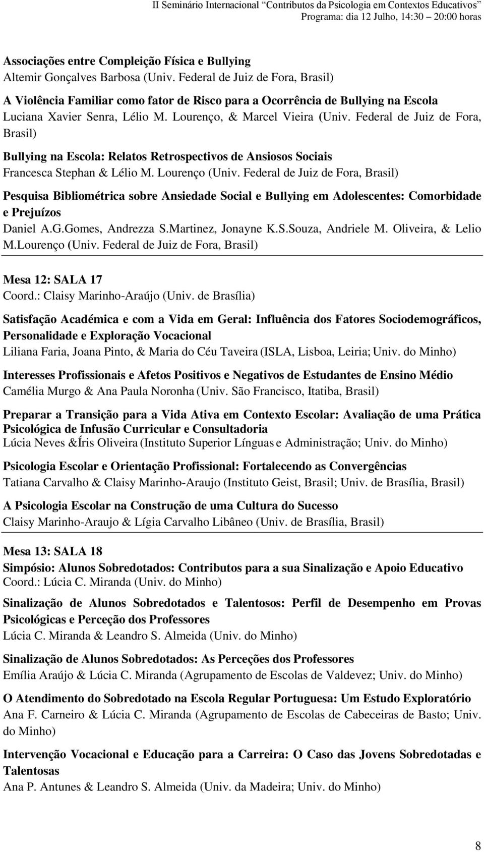 Federal de Juiz de Fora, Brasil) Bullying na Escola: Relatos Retrospectivos de Ansiosos Sociais Francesca Stephan & Lélio M. Lourenço (Univ.