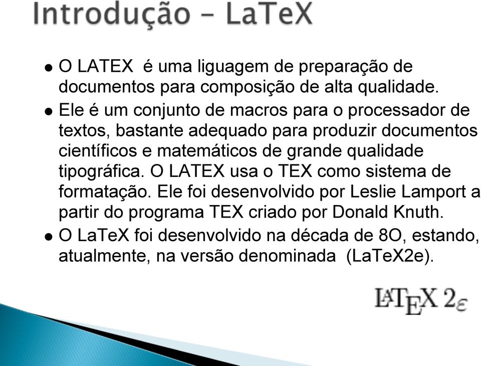 matemáticos de grande qualidade tipográfica. O LATEX usa o TEX como sistema de formatação.