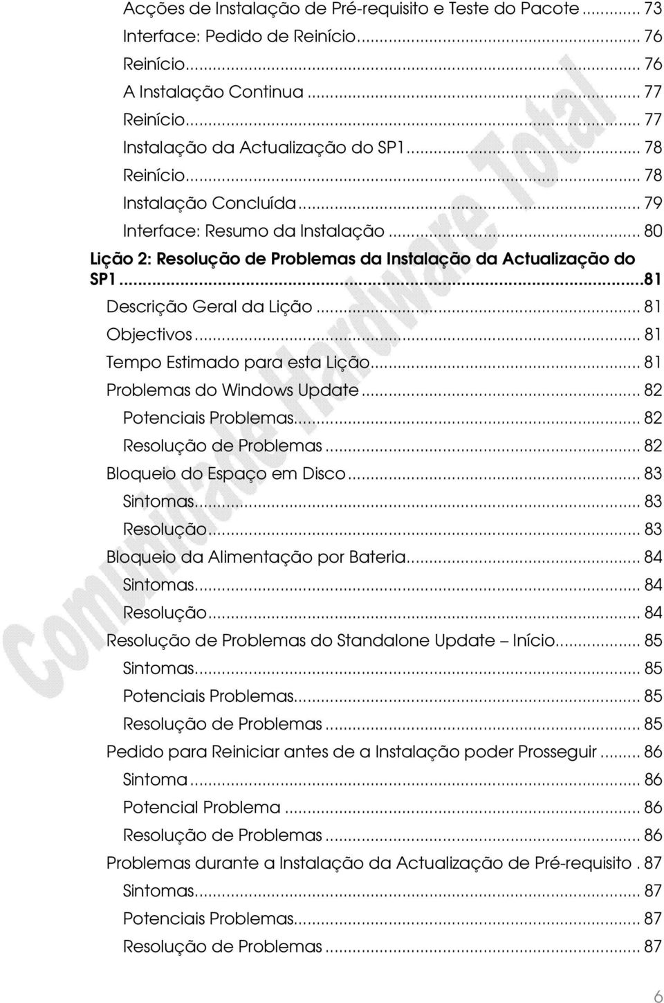 .. 81 Tempo Estimado para esta Lição... 81 Problemas do Windows Update... 82 Potenciais Problemas... 82 Resolução de Problemas... 82 Bloqueio do Espaço em Disco... 83 Sintomas... 83 Resolução.