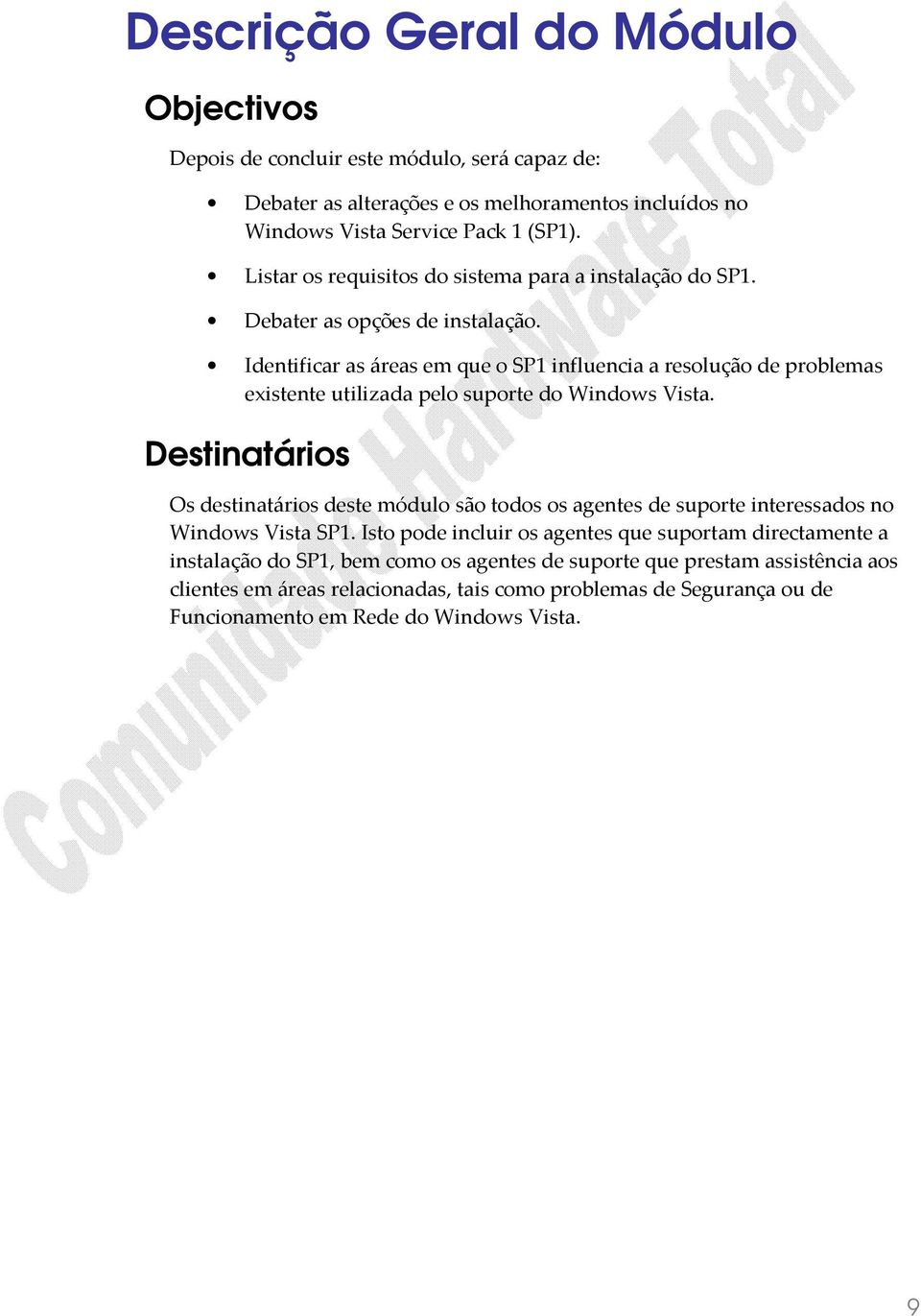 Identificar as áreas em que o SP1 influencia a resolução de problemas existente utilizada pelo suporte do Windows Vista.