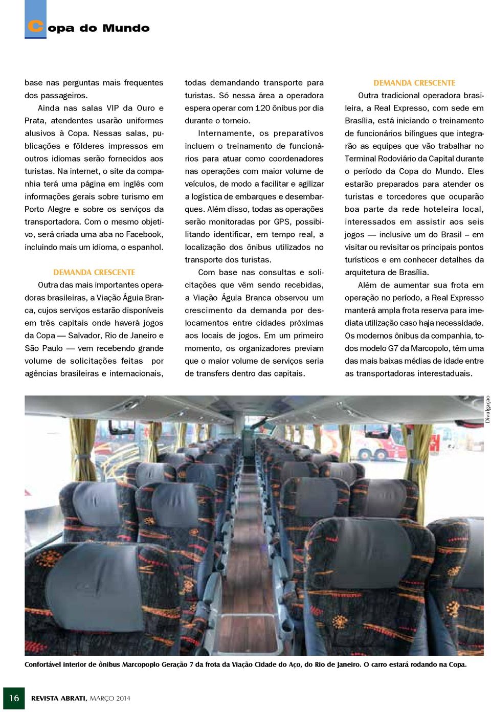 Na internet, o site da companhia terá uma página em inglês com informações gerais sobre turismo em Porto Alegre e sobre os serviços da transportadora.